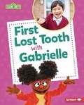 Cover: First Lost Tooth with Gabrielle - Lerner Publishing Group
