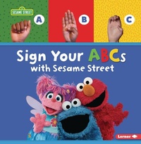 Abbildung von: Sign Your ABCs with Sesame Street (R) - Lerner Publishing Group