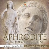 Abbildung von: Aphrodite Won a Beauty Contest! - Mythology Stories for Kids Children's Folk Tales & Myths - Baby Professor