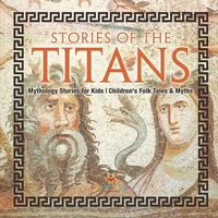 Abbildung von: Stories of the Titans - Mythology Stories for Kids Children's Folk Tales & Myths - Baby Professor