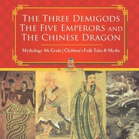 Abbildung von: The Three Demigods, The Five Emperors and The Chinese Dragon - Mythology 4th Grade Children's Folk Tales & Myths - Baby Professor