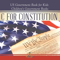 Abbildung von: C is for Constitution - US Government Book for Kids Children's Government Books - Baby Professor