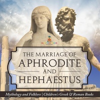 Abbildung von: The Marriage of Aphrodite and Hephaestus - Mythology and Folklore Children's Greek & Roman Books - Baby Professor