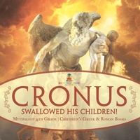 Abbildung von: Cronus Swallowed His Children! Mythology 4th Grade Children's Greek & Roman Books - Baby Professor