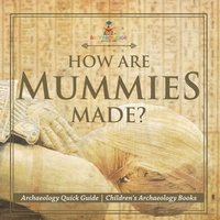 Abbildung von: How Are Mummies Made? Archaeology Quick Guide Children's Archaeology Books - Baby Professor