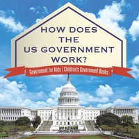 Abbildung von: How Does The US Government Work? Government for Kids Children's Government Books - Universal Politics