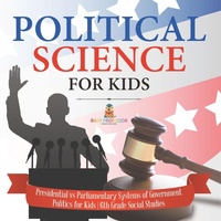 Abbildung von: Political Science for Kids - Presidential vs Parliamentary Systems of Government Politics for Kids 6th Grade Social Studies - Baby Professor