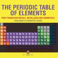 Abbildung von: The Periodic Table of Elements - Post-Transition Metals, Metalloids and Nonmetals Children's Chemistry Book - Baby Professor
