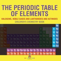 Abbildung von: The Periodic Table of Elements - Halogens, Noble Gases and Lanthanides and Actinides Children's Chemistry Book - Baby Professor