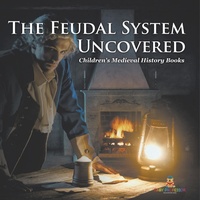 Abbildung von: The Feudal System Uncovered- Children's Medieval History Books - Baby Professor