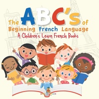 Abbildung von: The ABC's of Beginning French Language A Children's Learn French Books - Baby Professor