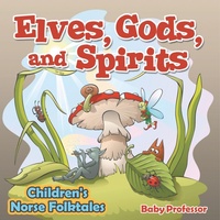 Abbildung von: Elves, Gods, and Spirits Children's Norse Folktales - Baby Professor