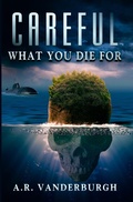 Cover: Careful What You Die For - Bwl Publishing Inc.