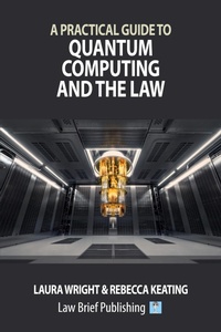 Abbildung von: A Practical Guide to Quantum Computing and the Law - Law Brief Publishing