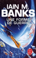 Cover: Une forme de guerre (Cycle de la Culture, Tome 3) - Le Livre de Poche