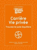 Cover: Carri&egrave;re, vie priv&eacute;e : trouvez le juste &eacute;quilibre - Harvard Business Review
