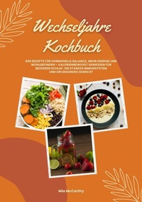 Abbildung von: Wechseljahre Kochbuch: 600 Rezepte für hormonelle Balance, mehr Energie und Wohlbefinden - kalorienbewusst genießen für besseren Schlaf, ein starkes Immunsystem und gesundes Gewicht (Wohlfühlküche) - tredition GmbH