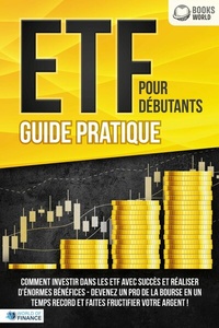 Abbildung von: ETF POUR DÉBUTANTS - Guide Pratique: Comment investir dans les ETF avec succès et réaliser d'énormes bénéfices - Devenez un pro de la bourse en un temps record et faites fructifier votre argent - EoB
