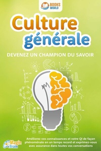 Abbildung von: Culture générale - Devenez un champion du savoir: Améliorez vos connaissances et votre QI de façon phénoménale en un temps record et exprimez-vous avec assurance dans toutes vos conversations - EoB