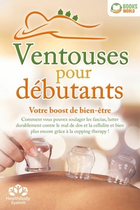 Abbildung von: Ventouses pour débutants - Votre boost de bien-être: Comment vous pouvez soulager les fascias, lutter durablement contre le mal de dos et la cellulite et bien plus encore grâce à la cupping therapy ! - EoB