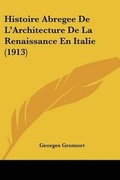 Cover: Histoire Abregee De L'Architecture De La Renaissance En Italie (1913) - Kessinger Publishing