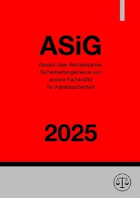 Abbildung von: Gesetz über Betriebsärzte, Sicherheitsingenieure und andere Fachkräfte für Arbeitssicherheit - ASiG 2025 - epubli