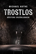 Cover: Trostlos - d&uuml;stere Erz&auml;hlungen - Legionarion Verlag