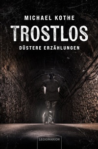 Abbildung von: Trostlos - düstere Erzählungen - Legionarion Verlag