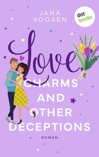 Abbildung von: Love, Charms and Other Deceptions - oder: Zauberküsse - dotbooks