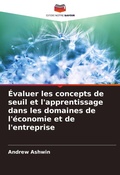 Cover: Evaluer les concepts de seuil et l'apprentissage dans les domaines de l'economie et de l'entreprise - Editions Notre Savoir