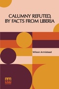 Cover: Calumny Refuted, By Facts From Liberia - Lector House
