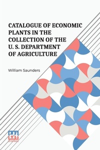 Abbildung von: Catalogue Of Economic Plants In The Collection Of The U. S. Department Of Agriculture - Lector House