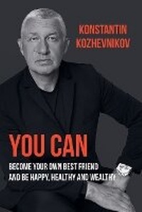 Abbildung von: You can become your best friend and be happy, healthy and wealthy - Konstantin Kozhevnikov