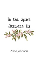 Cover: In the Space Between Us - Creative Arts Management Ou