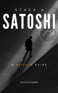 Cover: Stack A Satoshi (Bitcoin Guide Series, #1) - Nyaberi "Mufasa" Nyakweba