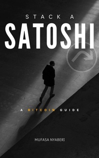 Enlarge image Cover: Stack A Satoshi (Bitcoin Guide Series, #1) - Nyaberi "Mufasa" Nyakweba
