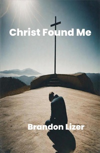 Abbildung von: Christ Found Me - Brandon Lizer