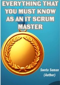Cover: Everything that you MUST know as an IT Scrum Master - Ms. Sweta Suman