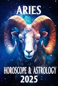 Cover: Aries Horoscope & Astrology 2025 (Monthly Predictions for all 12 Zodiac Signs in 2025, #1) - Thalia C. Astraea