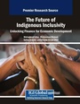 Cover: The Future of Indigenous Inclusivity: Unlocking Finance for Economic Development - Business Science Reference