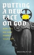 Cover: Putting a New Face on God - Books to Hook Publishing, LLC.
