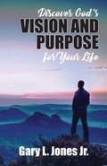Cover: Discover God's Vision and Purpose for Your Life - Trilogy Christian Publishing