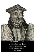 Cover: William Laud (1573 - 1645) Writings on the Church, Ministry and Sacraments - Kindle Direct Publishing