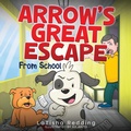 Cover: Arrow's Great Escape - Gil& Wil Press, LLC