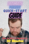 Cover: The Ultimate Podcast Quick-Start Guide - Josh Brandon