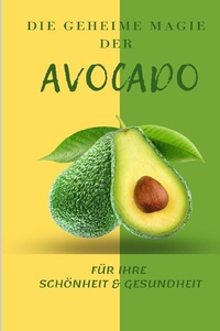 Abbildung von: die Geheime Magie der Avocado - epubli
