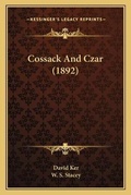 Cover: Cossack And Czar (1892) - Kessinger Publishing