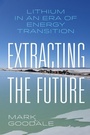 Cover: Extracting the Future - University of California Press