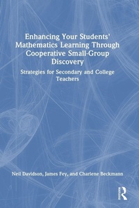 Enlarge image Cover: Enhancing Your Students' Mathematics Learning Through Cooperative Small-Group Discovery - Routledge
