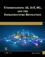 Cover: Understanding AI, IoT, 6G and The Infrastructure Revolution - De Gruyter